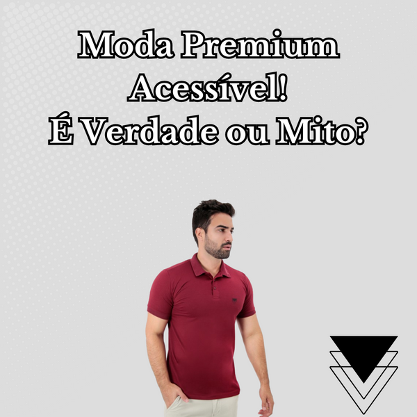 Moda Premium Acessível: Verdade ou Mito?